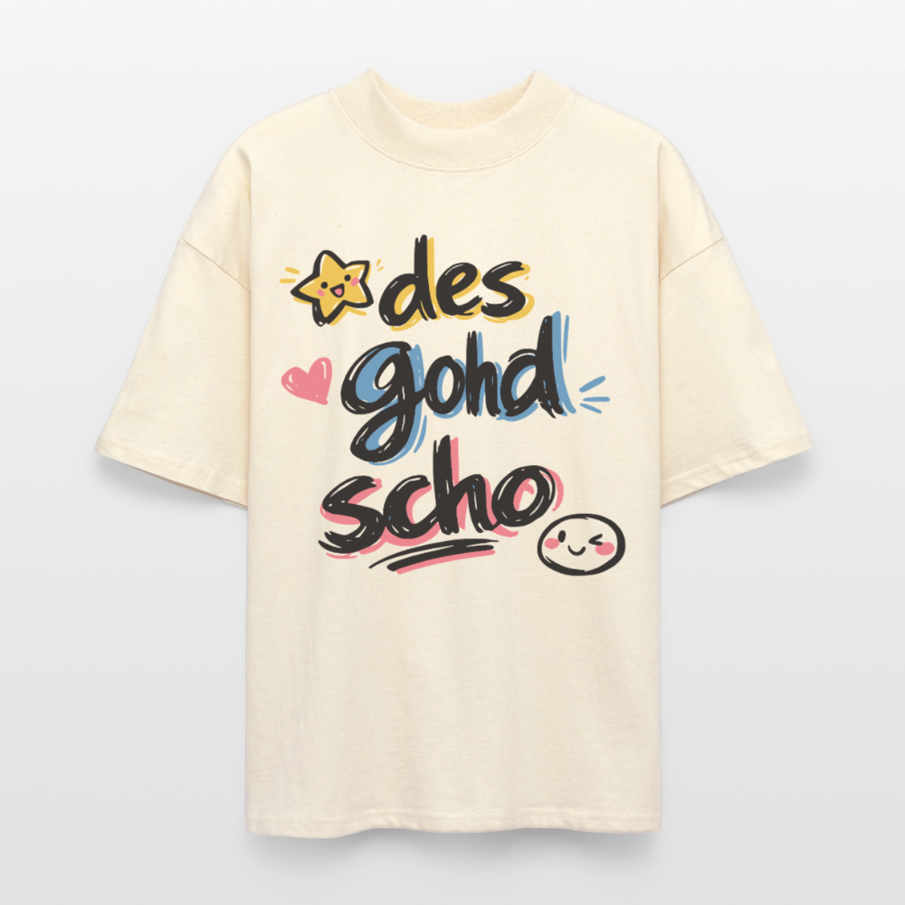 Des goht scho Design – Oversized Unisex Bio T-Shirt - Natur