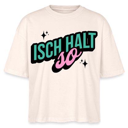 Isch halt so Design – Frauen Boxy Bio-T-Shirt - Natur