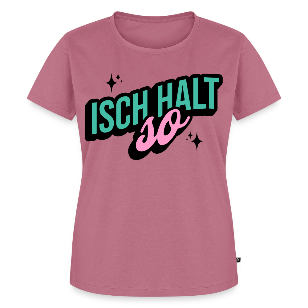 Isch halt so Design – Frauen Premium T-Shirt - Mauve