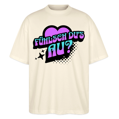 Fühlsch du‘s au Design – Oversized Unisex Bio T-Shirt - Natur