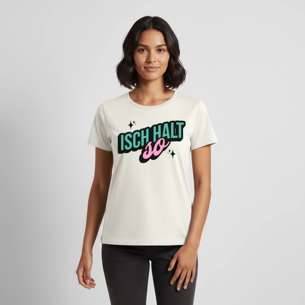 Isch halt so Design – Frauen Premium T-Shirt - Naturweiß