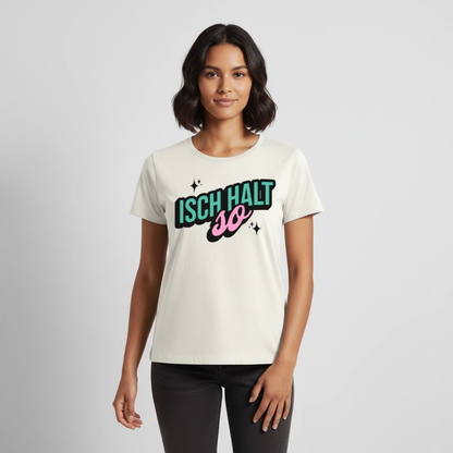 Isch halt so Design – Frauen Premium T-Shirt - Naturweiß