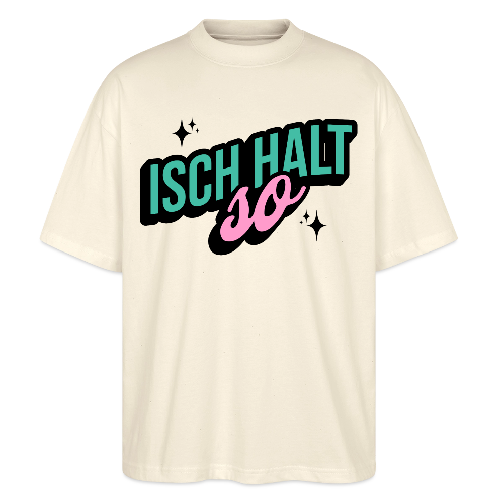 Isch halt so Design – Oversized Unisex Bio T-Shirt - Natur