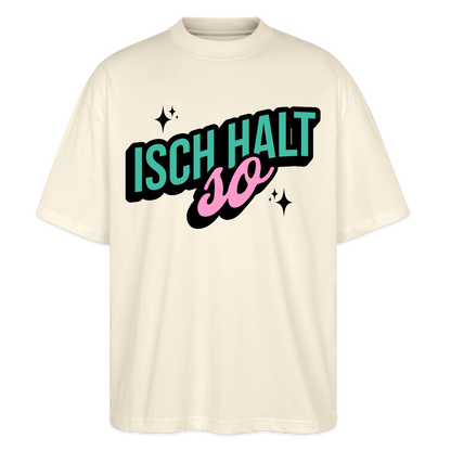 Isch halt so Design – Oversized Unisex Bio T-Shirt - Natur