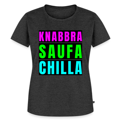 Knabbra Saufa Chilla Design – Frauen Premium T-Shirt - Anthrazit meliert