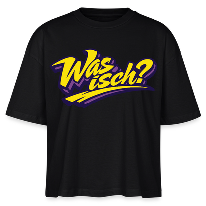 Was isch? Design – Frauen Boxy Bio-T-Shirt - Schwarz