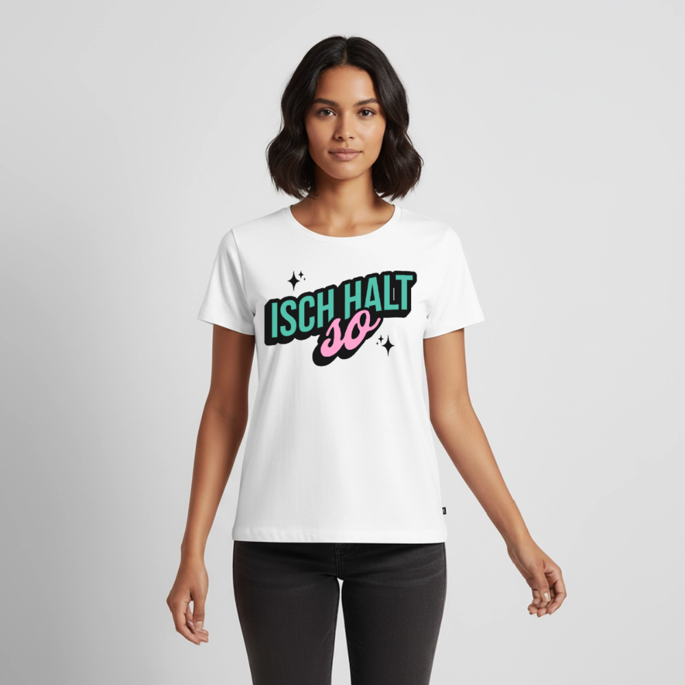Isch halt so Design – Frauen Premium T-Shirt - Weiß
