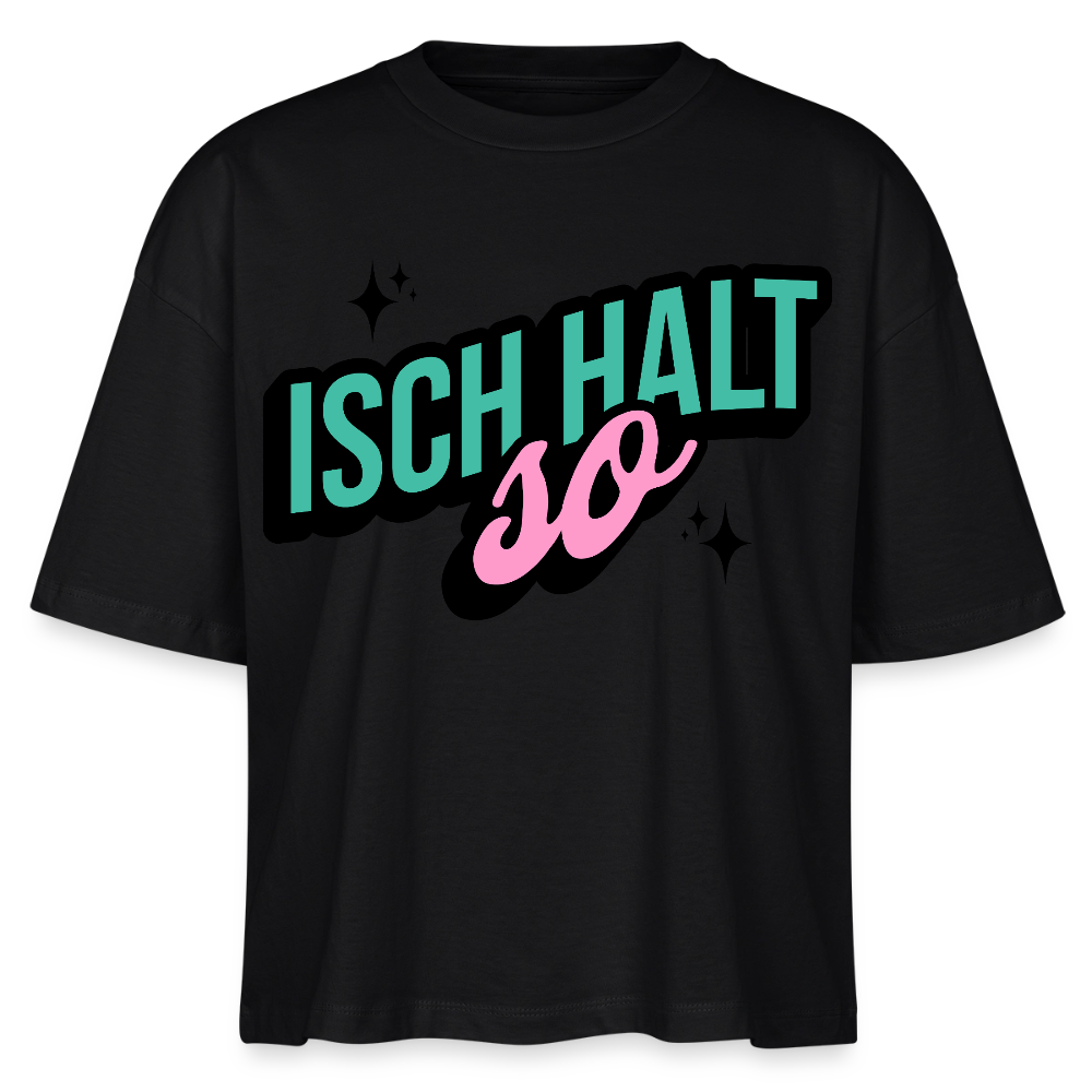 Isch halt so Design – Frauen Boxy Bio-T-Shirt - Schwarz