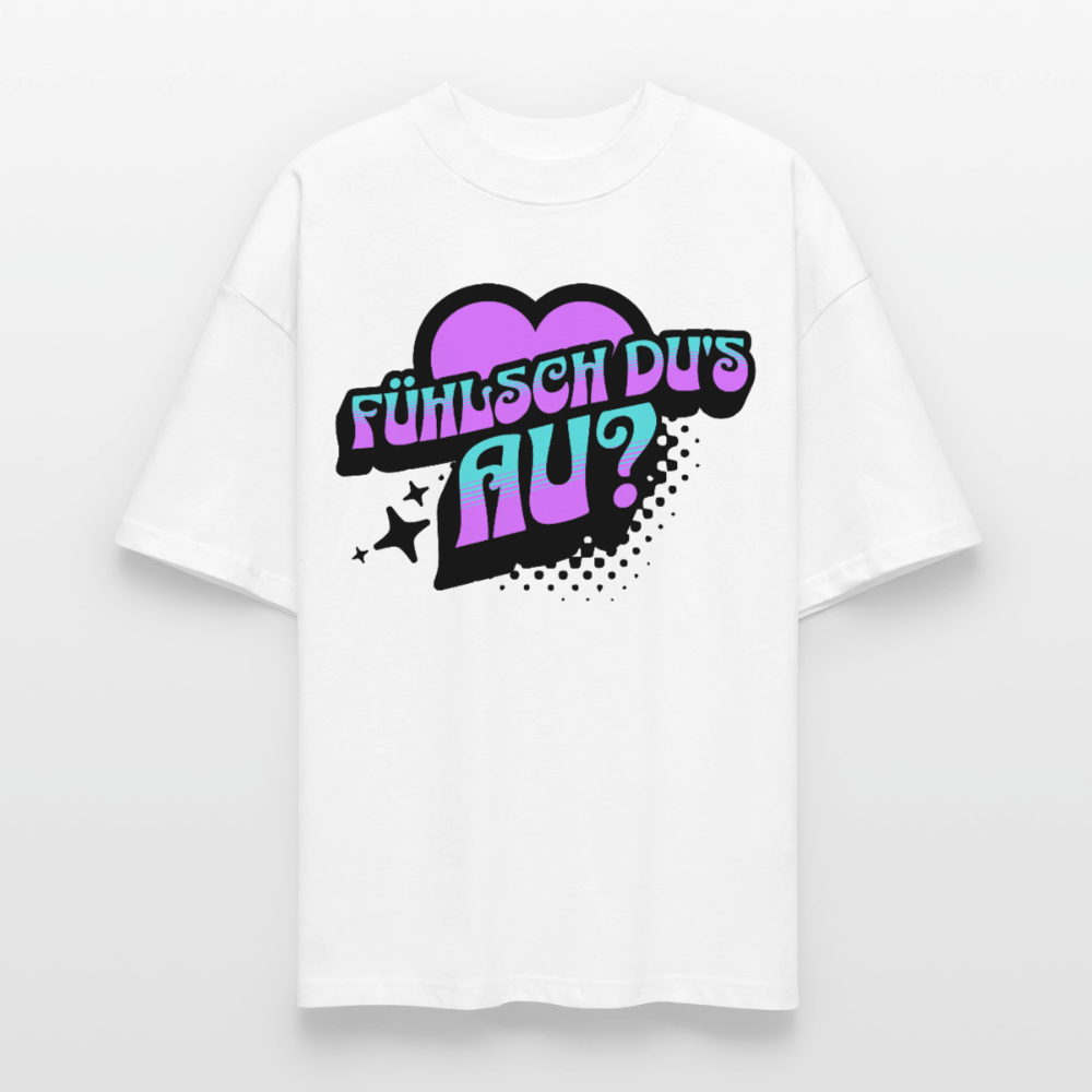 Fühlsch du‘s au Design – Oversized Unisex Bio T-Shirt - Weiß