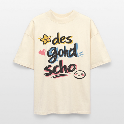 Des goht scho Design – Oversized Unisex Bio T-Shirt - Natur