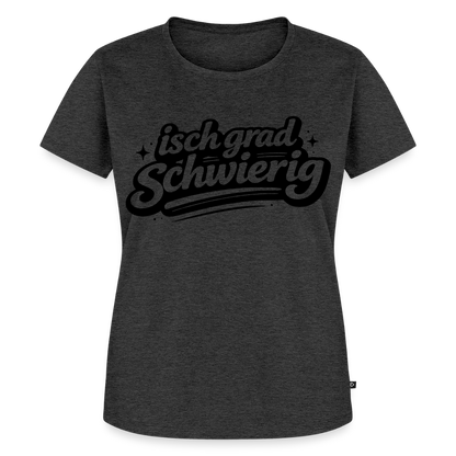 isch grad schwierig Design – Frauen Premium T-Shirt - Anthrazit meliert