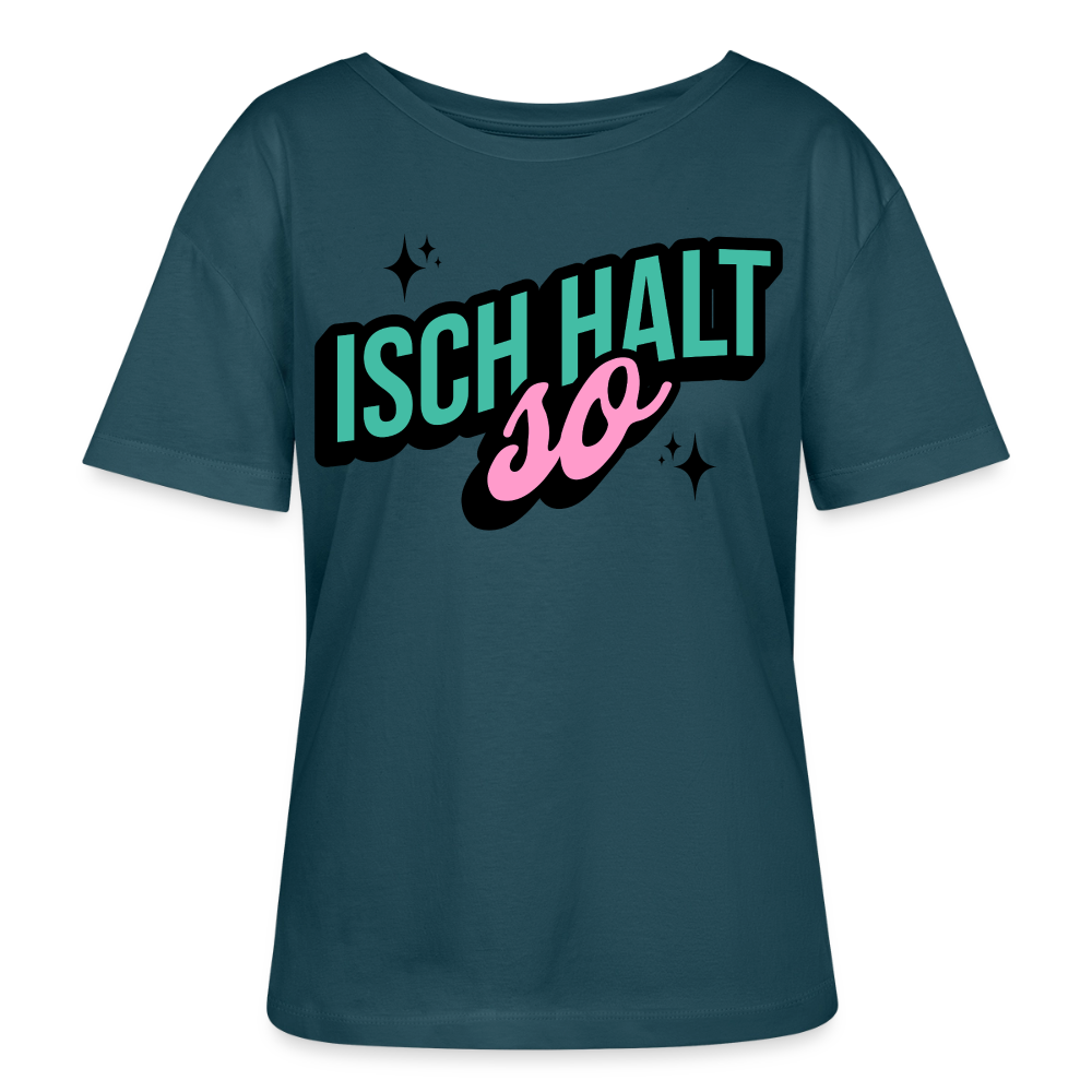 Isch halt so Design – Rundhals Frauen Bio-T-Shirt - Dunkles Petrol