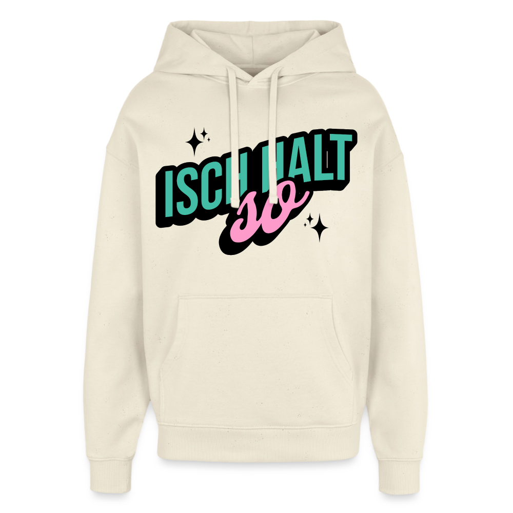 Isch halt so Design – Oversized Unisex Hoodie - Natur