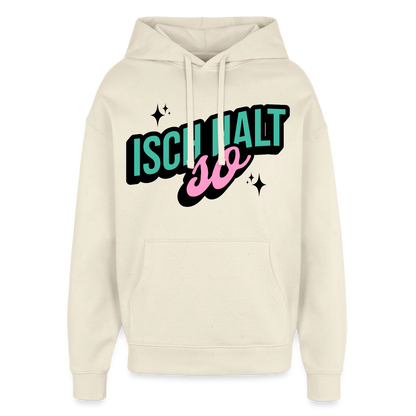 Isch halt so Design – Oversized Unisex Hoodie - Natur
