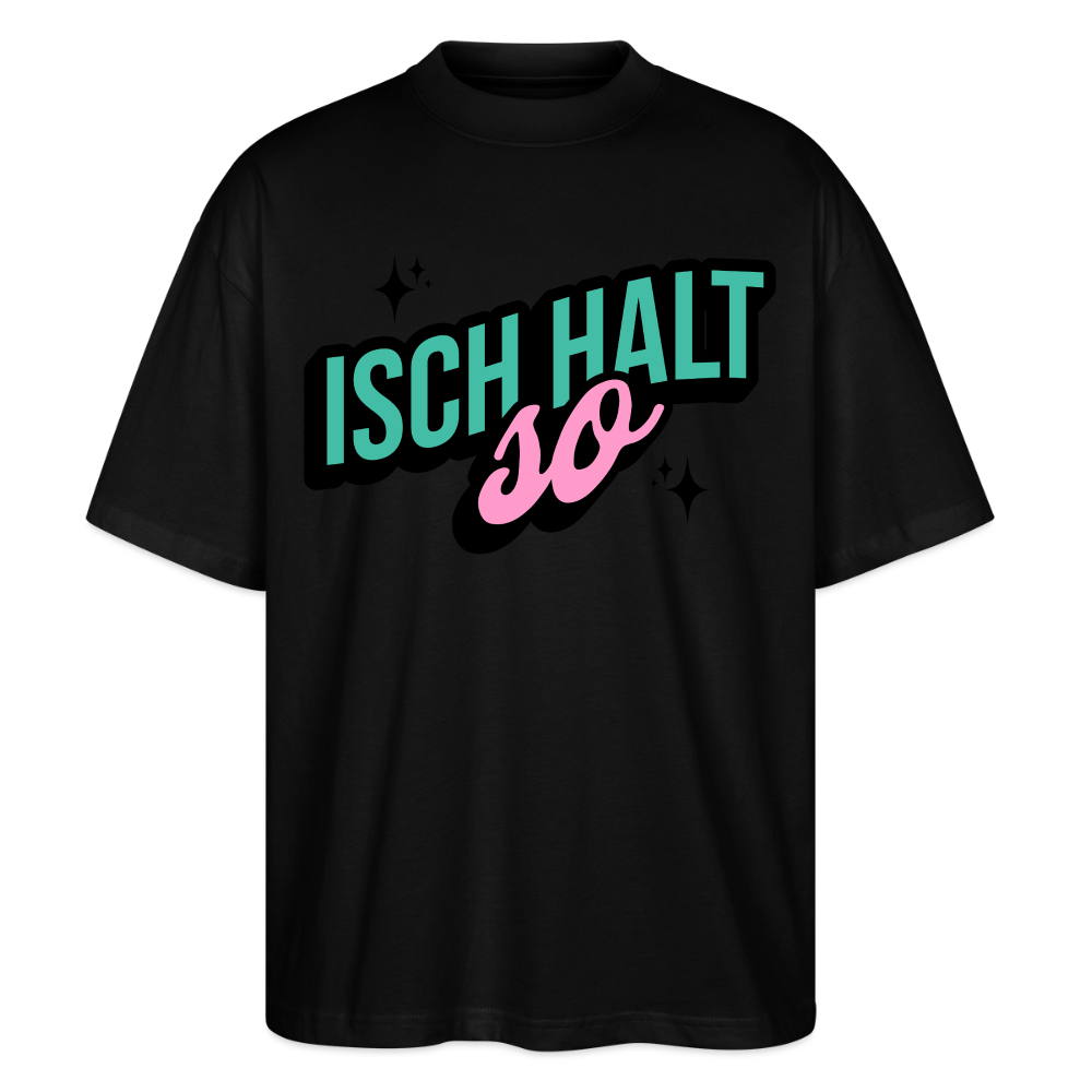 Isch halt so Design – Oversized Unisex Bio T-Shirt - Schwarz