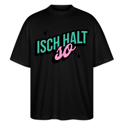 Isch halt so Design – Oversized Unisex Bio T-Shirt - Schwarz