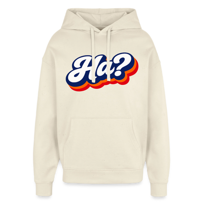 Ha? Design – Oversized Unisex Hoodie - Natur