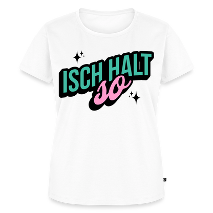Isch halt so Design – Frauen Premium T-Shirt - Weiß