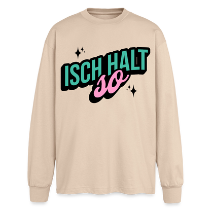 Isch halt so Design – Oversized Langarmshirt - Sand