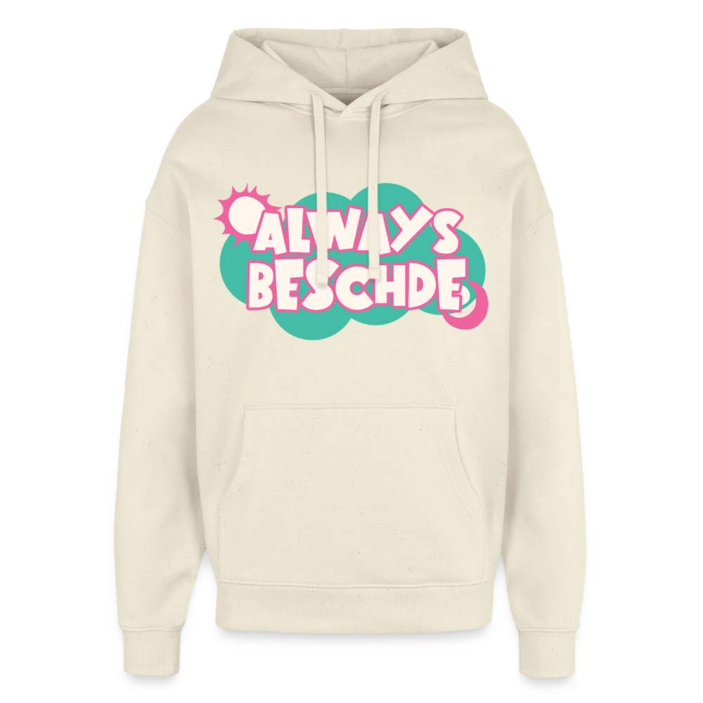Always Beschde Design – Oversized Unisex Hoodie - Natur