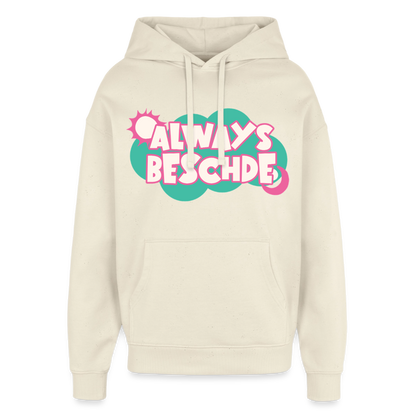 Always Beschde Design – Oversized Unisex Hoodie - Natur