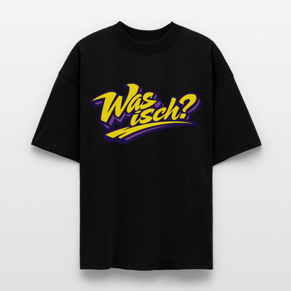 Was isch? Design – Oversized Unisex Bio T-Shirt - Schwarz