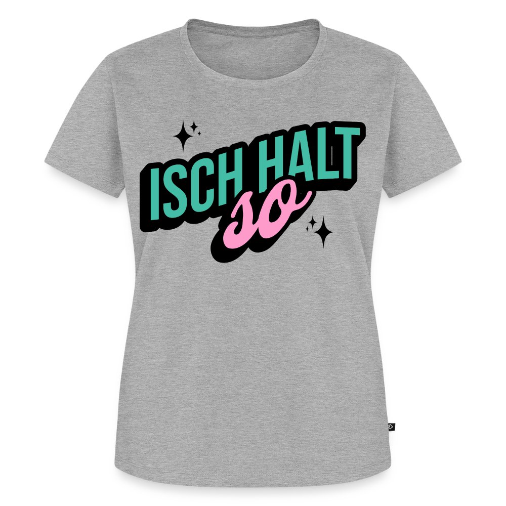 Isch halt so Design – Frauen Premium T-Shirt - Grau meliert