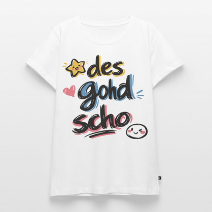 Des good scho Design – Frauen Premium T-Shirt - Weiß