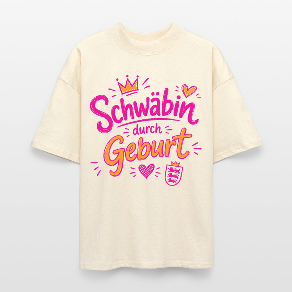 Schwäbin durch Geburt – Oversized Unisex Bio T-Shirt - Natur