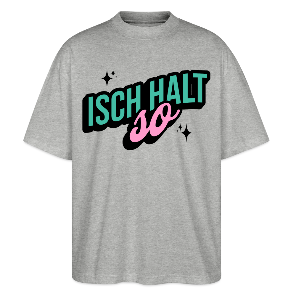 Isch halt so Design – Oversized Unisex Bio T-Shirt - Grau meliert