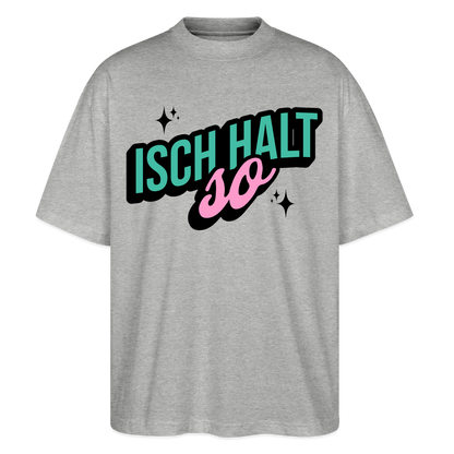 Isch halt so Design – Oversized Unisex Bio T-Shirt - Grau meliert