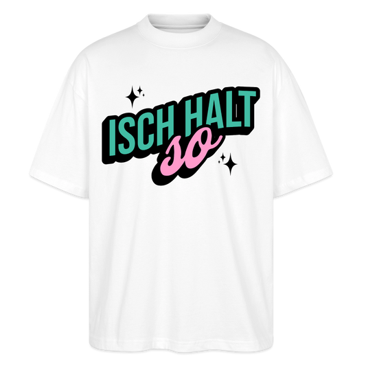 Isch halt so Design – Oversized Unisex Bio T-Shirt - Weiß