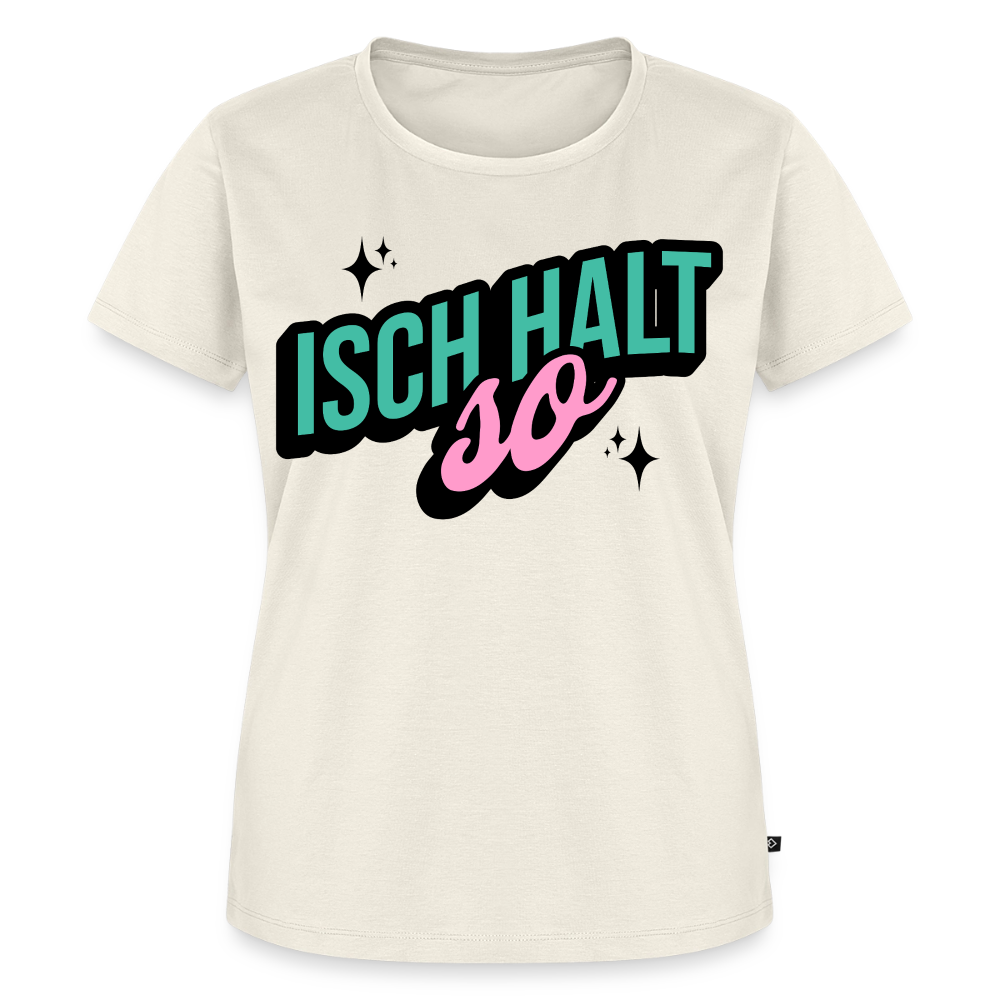 Isch halt so Design – Frauen Premium T-Shirt - Naturweiß