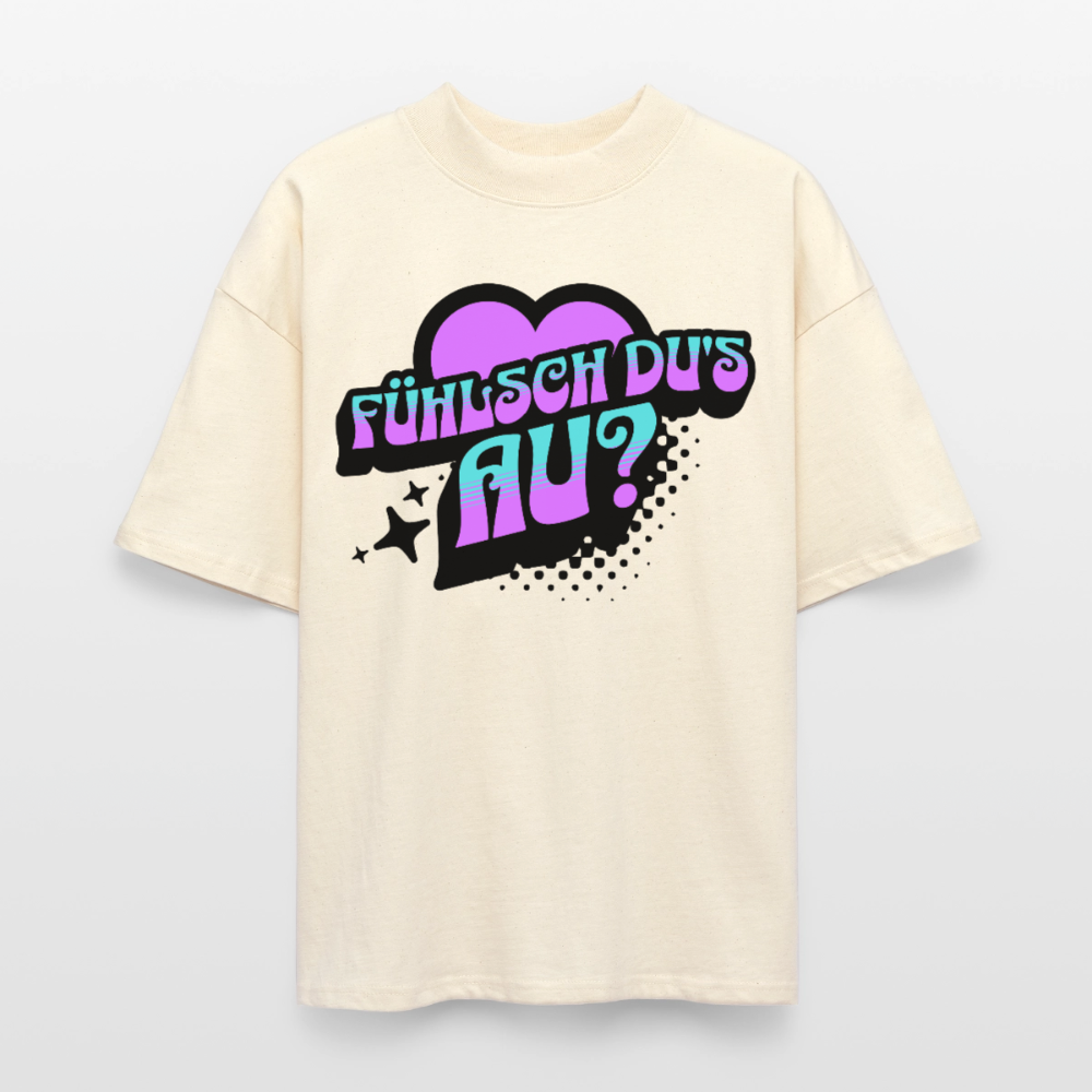 Fühlsch du‘s au Design – Oversized Unisex Bio T-Shirt - Natur