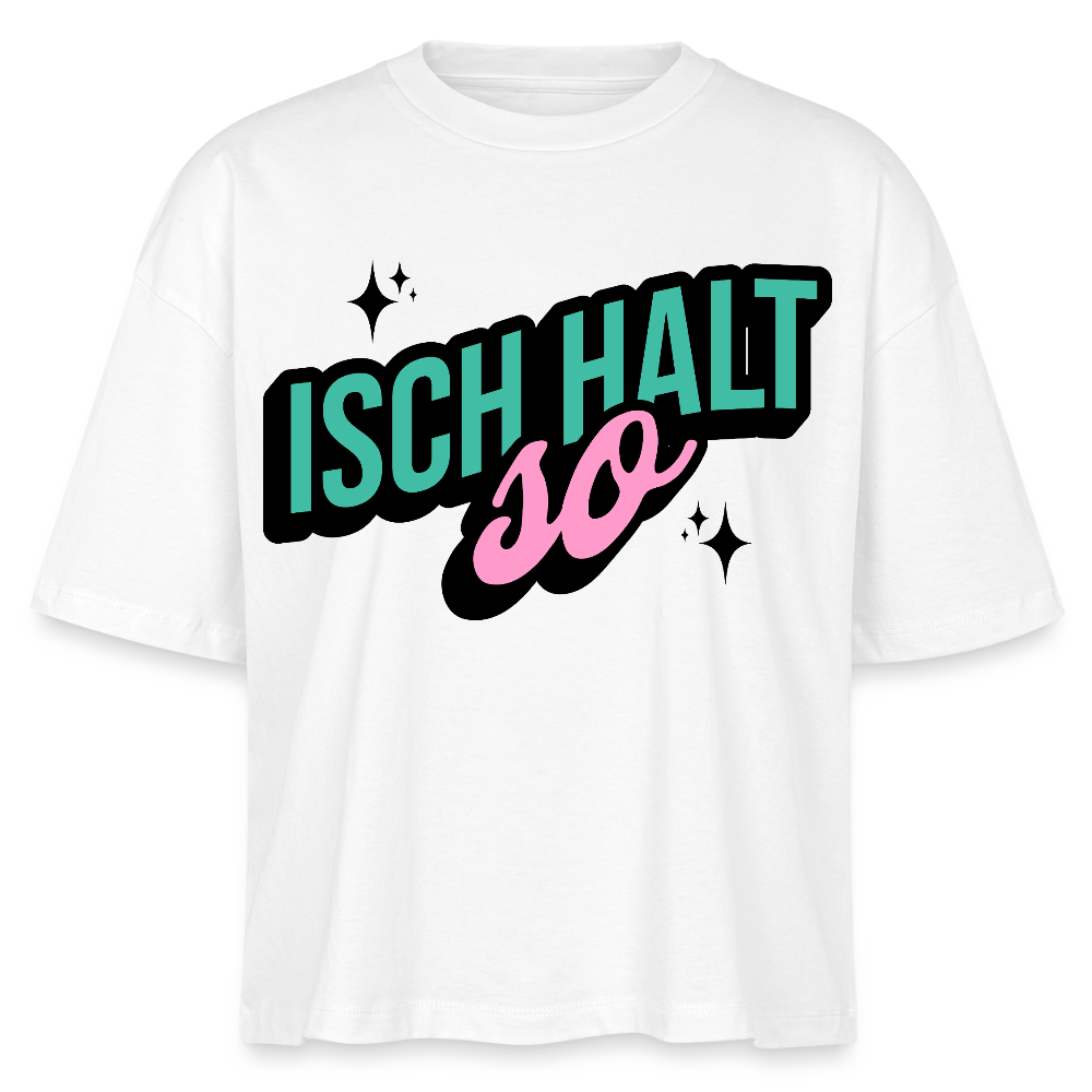 Isch halt so Design – Frauen Boxy Bio-T-Shirt - Weiß