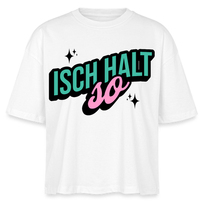Isch halt so Design – Frauen Boxy Bio-T-Shirt - Weiß